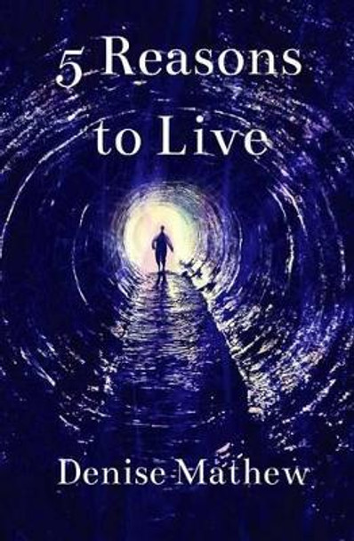 5 Reasons to Live by Denise Mathew 9781928197058