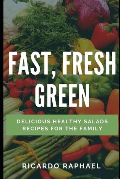 Fast, Fresh, Green - Low Calorie Salads by Ricardo Raphael 9781708988883