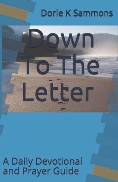 Down To The Letter: A Daily Devotional and Prayer Guide by Dorie K Sammons 9798681104964