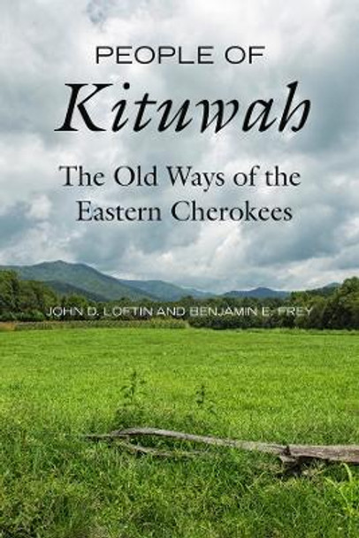 People of Kituwah: The Old Ways of the Eastern Cherokees by John D. Loftin 9780520400313