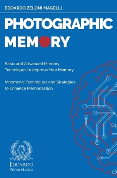 Photographic Memory: Basic and Advanced Memory Techniques to Improve Your Memory - Mnemonic Techniques and Strategies to Enhance Memorization by Edoardo Zeloni Magelli 9781801119610