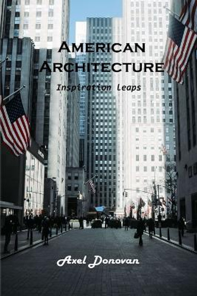 American Architecture: Inspiration leaps by Axel Donovan 9781803102252