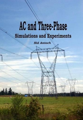 AC and 3-Phase: Simulations and Experiments by Sid Antoch 9781935422143