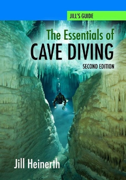 The Essentials of Cave Diving - Second Edition by Jill Heinerth 9781940944029