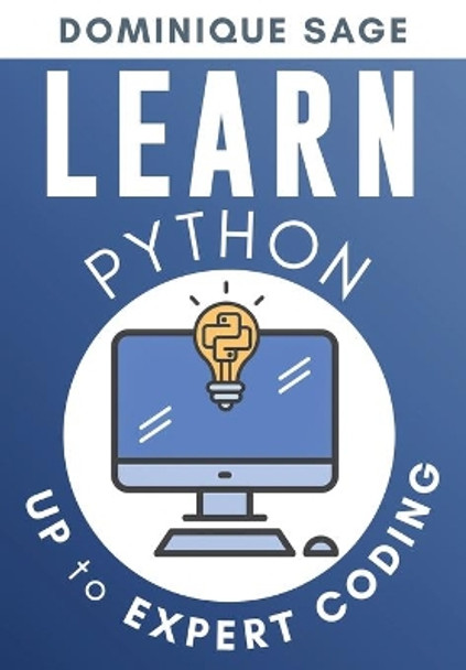 LEARN Python: UP to EXPERT CODING. Are you EXPERT enough in Python programming?(Master Fast Coding) by Dominique Sage 9798644372843