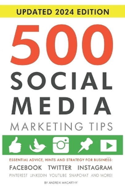 500 Social Media Marketing Tips: Essential Advice, Hints and Strategy for Business: Facebook, Twitter, Instagram, Pinterest, LinkedIn, YouTube, Snapchat, and More! by Andrew Macarthy 9781792796036