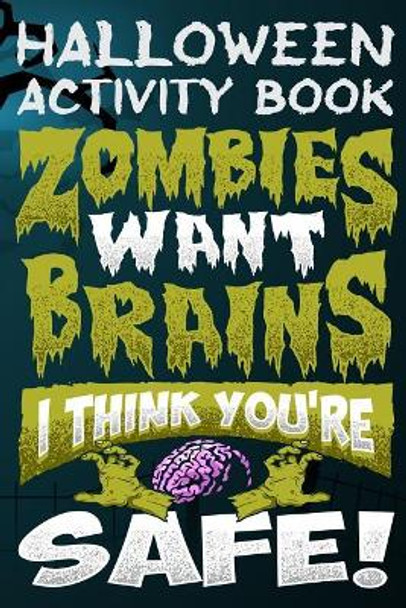 Halloween Activity Book Zombies Want Brains I Think You're Safe!: Halloween Book for Kids with Notebook to Draw and Write by Adam and Marky 9781724080240