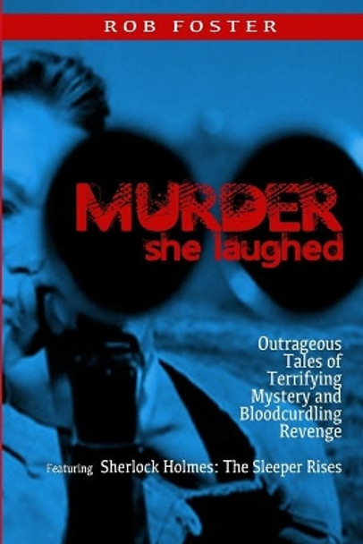 Murder She Laughed: Outrageous Tales of Terrifying Mystery and Bloodcurdling Revenge by Rob Foster 9781724148483