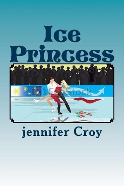 Ice Princess by Jennifer M Croy 9781727324037