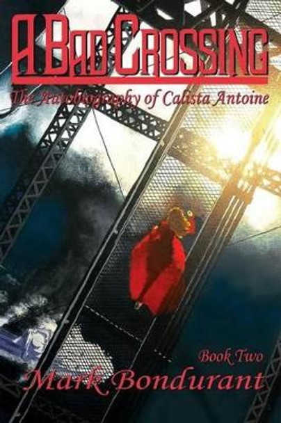 A Bad Crossing by Mark Bondurant 9781940995076