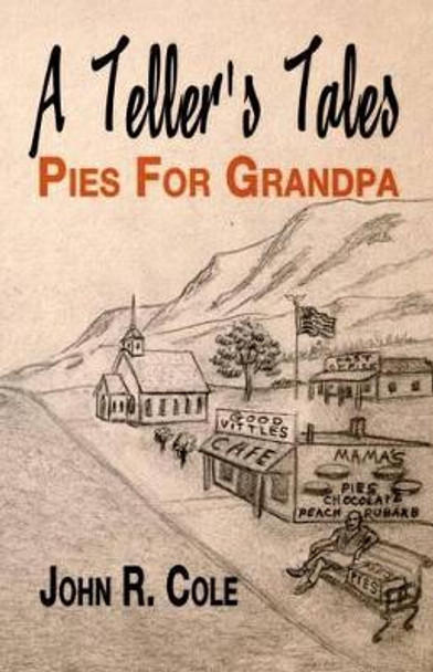 A Teller's Tales: Pies For Grandpa by John R Cole 9781542661232