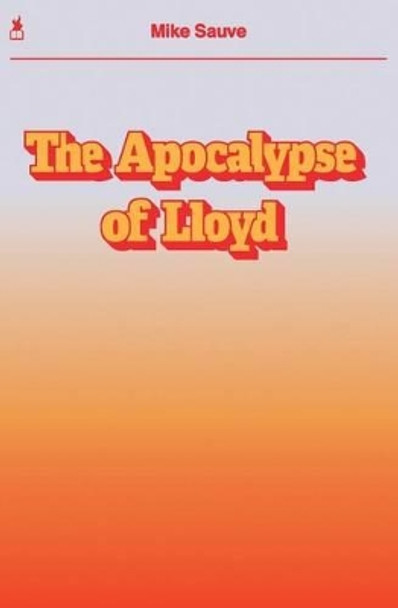 The Apocalypse of Lloyd by Mike Sauve 9781940233390