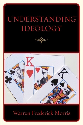 Understanding Ideology by Warren Frederick Morris 9780761849209