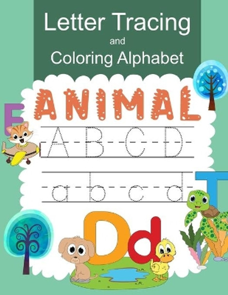 Letter Tracing and Coloring Alphabet Animal: Practice Handwritting and Coloring Workbook for Preschool, Pre K, Kindergarten and Kids Ages 3-5 by Karline Tedrow 9798588763745