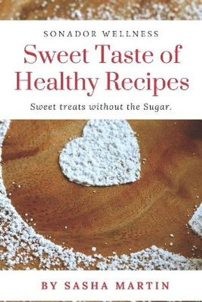 Sweet Taste Of Healthy Recipes by Sasha Martin 9798653866746