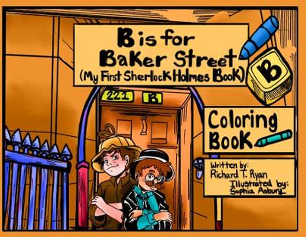 B is For Baker Street - My First Sherlock Holmes Coloring Book by Richard T Ryan 9781787058576