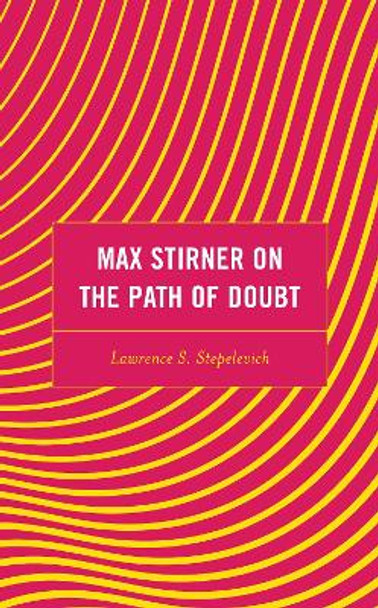 Max Stirner on the Path of Doubt by Lawrence S. Stepelevich 9781793636881