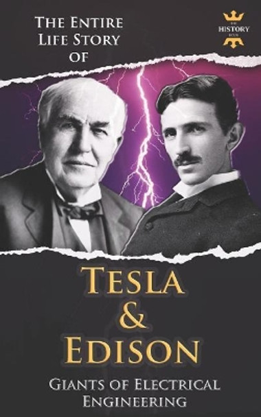 Nikola Tesla and Thomas Edison: Two Outstanding Inventors. The Entire Life Story by The History Hour 9781795494137