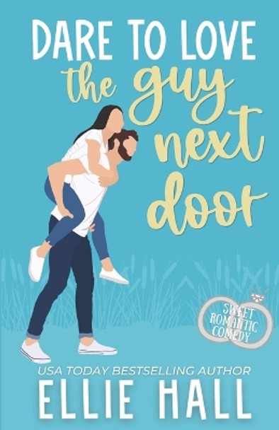 Dare to Love the Guy Next Door: Romantic Comedy by Ellie Hall 9798472410731