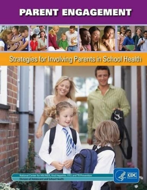 Parent Engagement: Strategies for Involving Parents in School Health by Centers in Disease Contr And Prevention 9781499701883