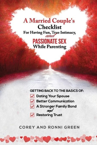 A Married Couple's Checklist for Having Fun, True Intimacy, and Passionate Sex, While Parenting: Getting Back to the Basics of Dating Your Spouse, Better Communication, a Strong Family Bond, and Restoring Trust by Corey Green 9781737075257