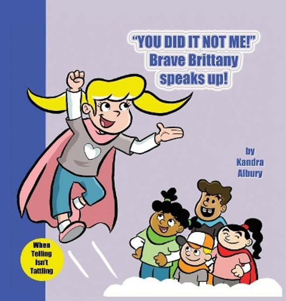 You Did It Not Me! Brave Brittany Speaks Up! by Kandra Albury 9781733570923