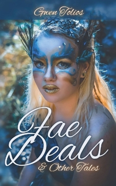 Fae Deals & Other Tales: A fantasy short story collection by Gwen Tolios 9781737492153
