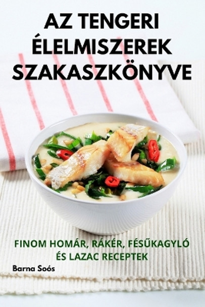 AZ Tengeri Élelmiszerek Szakaszkönyve by Barna Soós 9781805426301