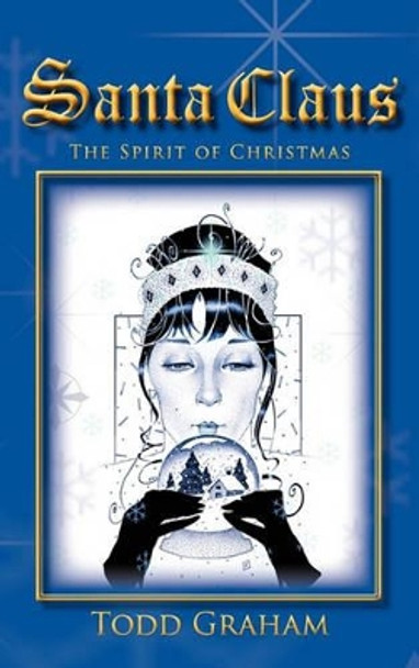 Santa Claus: The Spirit of Christmas by Todd Graham 9781450264730