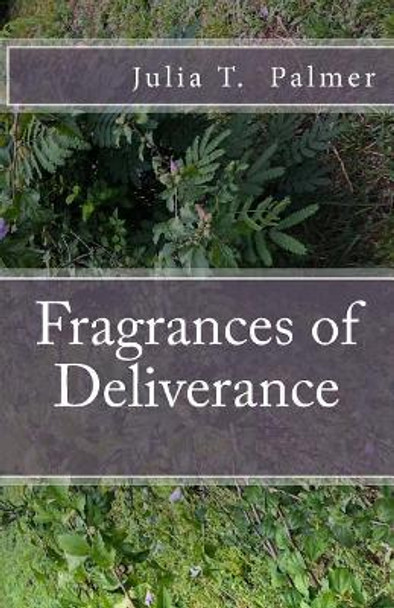 Fragrances of Deliverance by J T Palmer 9781725138353