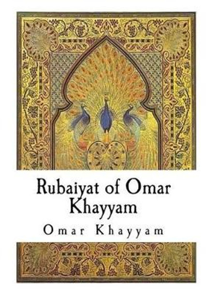 The Rubaiyat of Omar Khayyam by Omar Khayyam 9781533644459