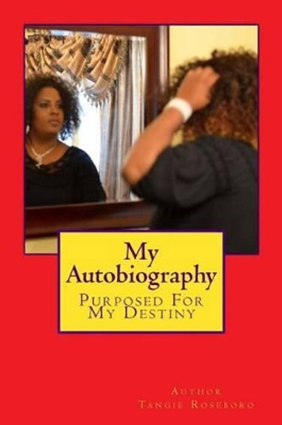 My Autobiography: Purposed for My Destiny by MS Tangie F Roseboro 9781530306404