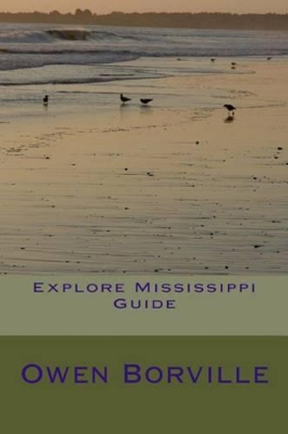 Explore Mississippi Guide by Owen Borville 9781502306111