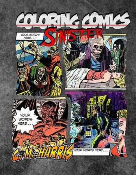 Coloring Comics - Sinister: Volume Three! The Sinister Coloring Comic Adventure You Now Want! by C M Harris 9781515395713