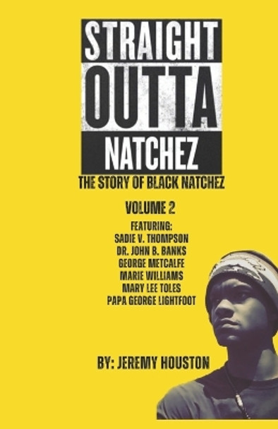 Straight Outta Natchez Volume II: The Story of Black Natchez by Jeremy Houston 9781729772270