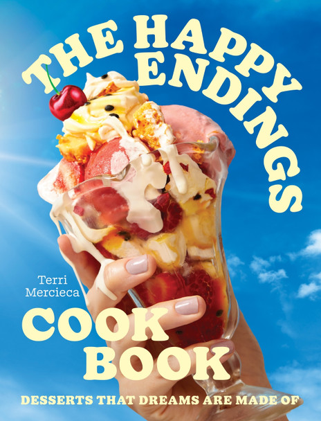 The Happy Endings Cookbook: Desserts that dreams are made of by Terri Mercieca 9780008603779