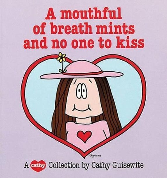 A Mouthful of Breath Mints and No One to Kiss: A Cathy Collection by Cathy Guisewite 9780836211207