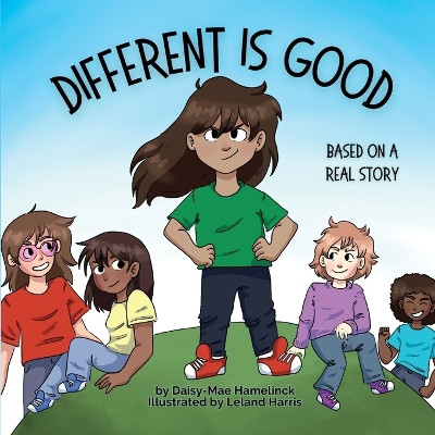 Different is Good: Based on a Real Story by Daisy-Mae Hamelinck 9781990831041