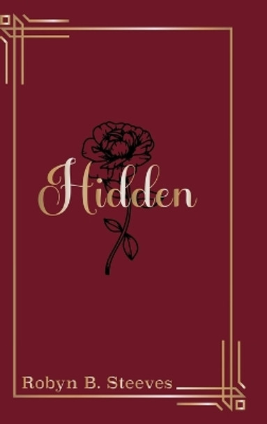 Hidden by Robyn B Steeves 9781779411532