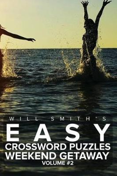 Will Smith's Easy Crossword Puzzles -Weekend Getaway ( Volume 2) by Will Smith 9781530567737