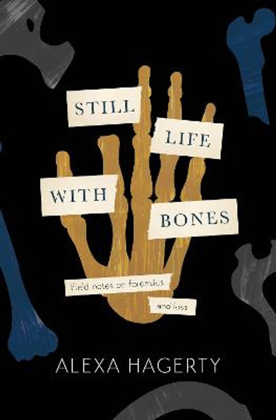 Still Life with Bones: Genocide, Forensics, and What Remains: 'I defy you not to be moved' - Sue Black by Dr Alexa Hagerty