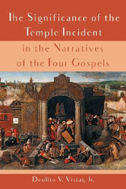 The Significance of the Temple Incident in the Narratives of the Four Gospels by Deolito V Jr Vistar 9781532654787