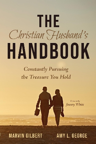 The Christian Husband's Handbook: Constantly Pursuing the Treasure You Hold by Marvin Gilbert 9781532695759