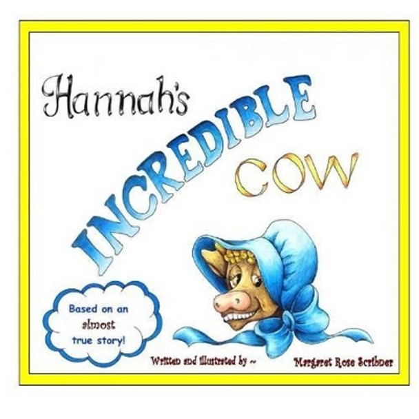 Hannah's Incredible Cow by Margaret Rose Scribner 9781493521913
