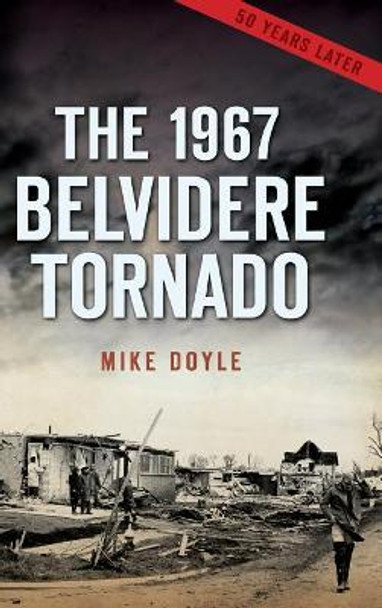 The 1967 Belvidere Tornado by Mike Doyle 9781540215529