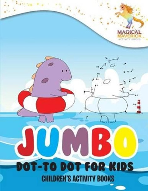 Jumbo Dot-to Dot for Kids: Children's Activity Books by Magical Maverick 9781530968275