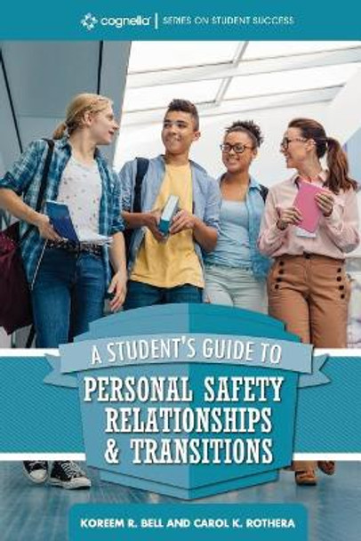 A Student's Guide to College Success: Personal Safety, Relationships, and Transitions by Koreem R Bell 9781516516728