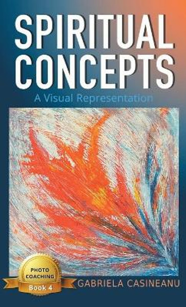 Spiritual Concepts: A Visual Representation by Gabriela Casineanu 9781989948040