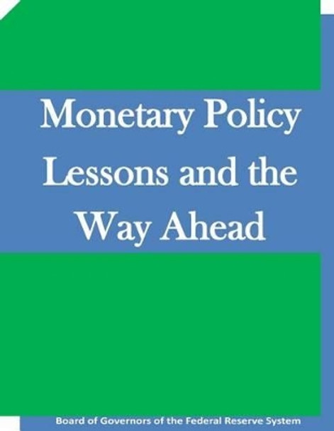 Monetary Policy Lessons and the Way Ahead by Board of Governors of the Federal Reserv 9781511645379