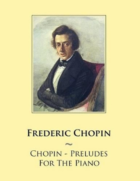 Chopin - Preludes For The Piano by Samwise Publishing 9781500785314
